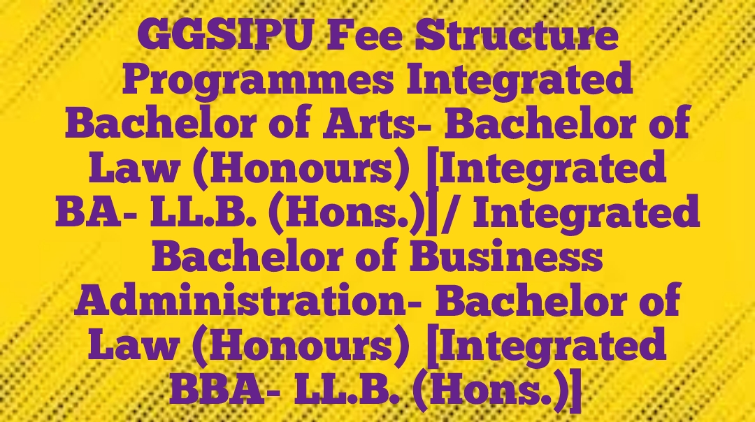 GGSIPU Fee Structure Programmes Integrated Bachelor of Arts- Bachelor of Law (Honours) [Integrated BA- LL.B. (Hons.)]/ Integrated Bachelor of Business Administration- Bachelor of Law (Honours) [Integrated BBA- LL.B. (Hons.)] 